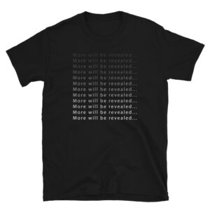 More Will Be Revealed - T-Shirt