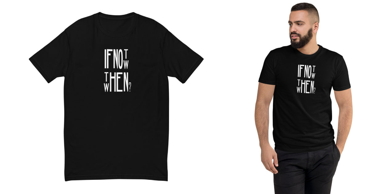 AwakeNAware.com-Awake-&-Aware-FB-Share---If-Not-Now,-Then-When-T-shirt