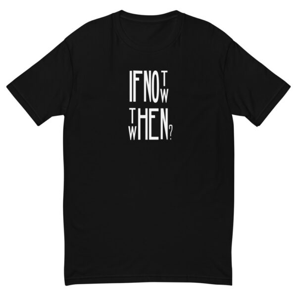 If Not Now, Then When T-shirt