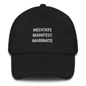 Meditate. Manifest. Marinate. Hat