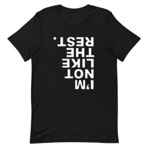 I'm Not Like The Rest Tee