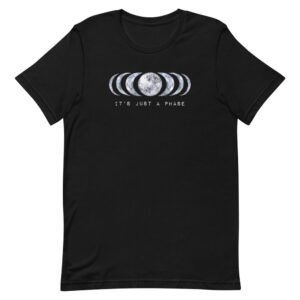 It's Just a Phase - Moon Tee