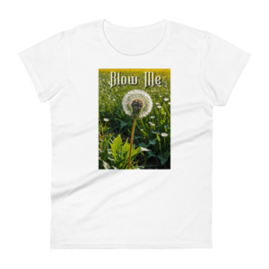 Dandelion Wishes: Blow Me T-Shirt – Awakening the Bold